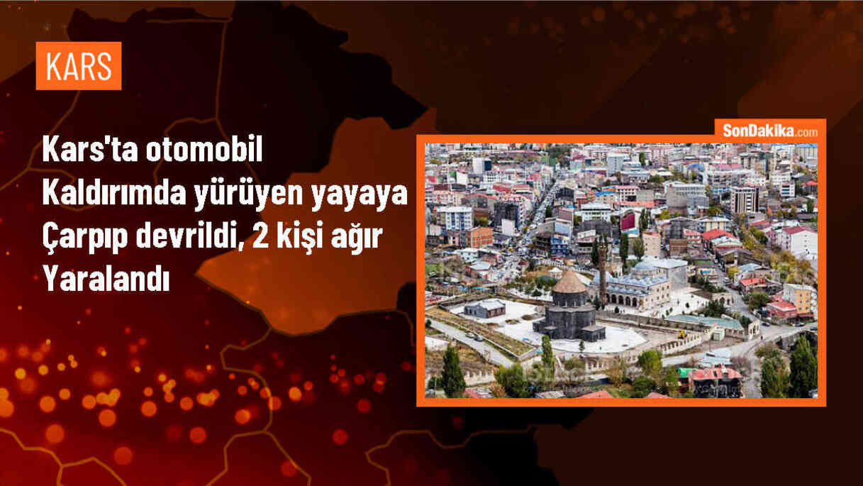 Kars\'ta Otomobil Yayaya Çarptı: 2 Kişi Ağır Yaralandı
