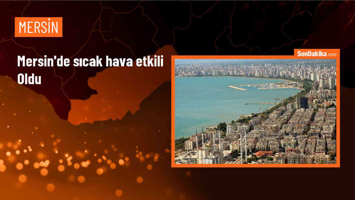 Mersin\'de Sıcaklık 36 Dereceye Ulaştı, Hayat Olumsuz Etkilendi