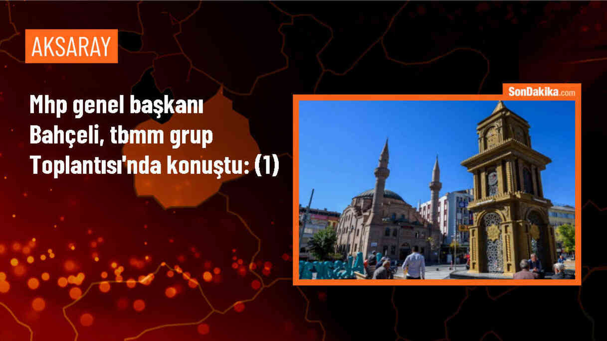 MHP Genel Başkanı Bahçeli, TBMM Grup Toplantısı\'nda konuştu: (1)