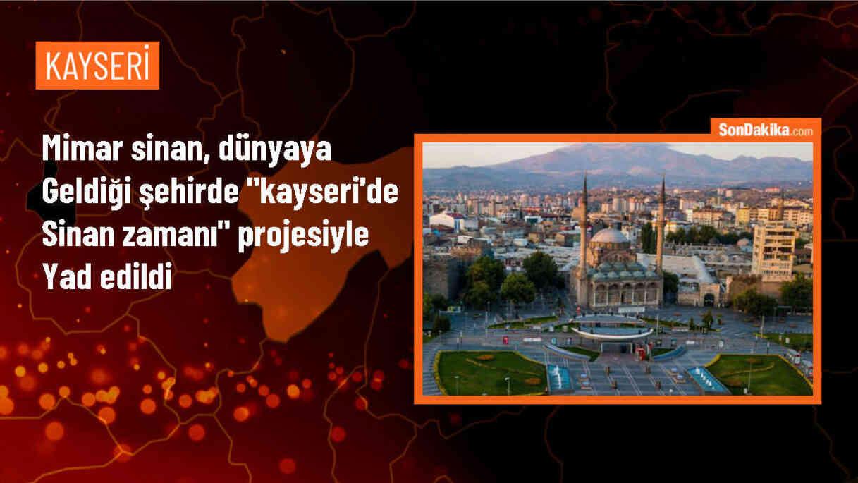 Mimar Sinan, dünyaya geldiği şehirde "Kayseri\'de Sinan Zamanı" projesiyle yad edildi