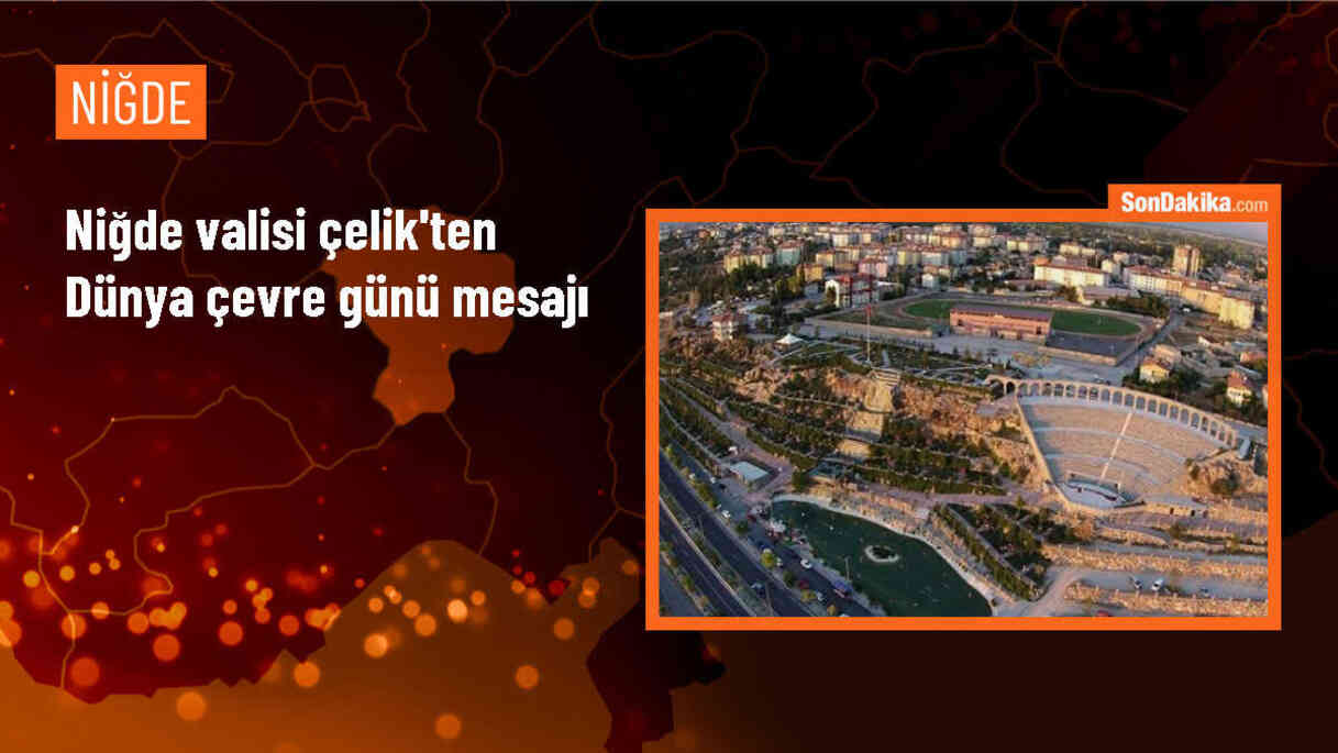 Niğde Valisi Cahit Çelik, Dünya Çevre Günü\'nde çevre korumasının önemini vurguladı