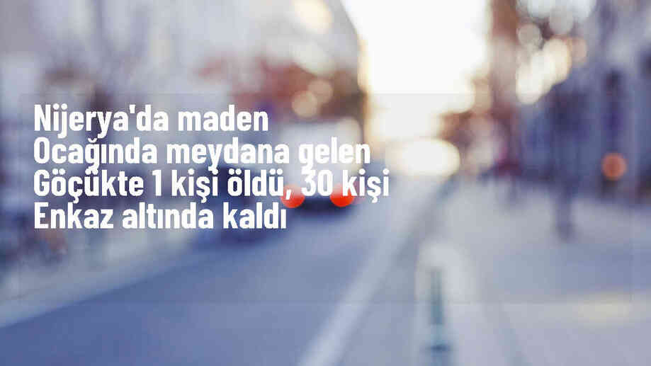 Nijerya\'da Maden Ocağında Göçük: 1 Ölü, 30 Kişi Enkaz Altında