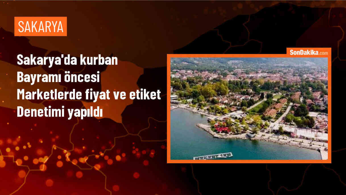 Sakarya\'da Kurban Bayramı öncesi marketlerde fiyat ve etiket denetimi yapıldı
