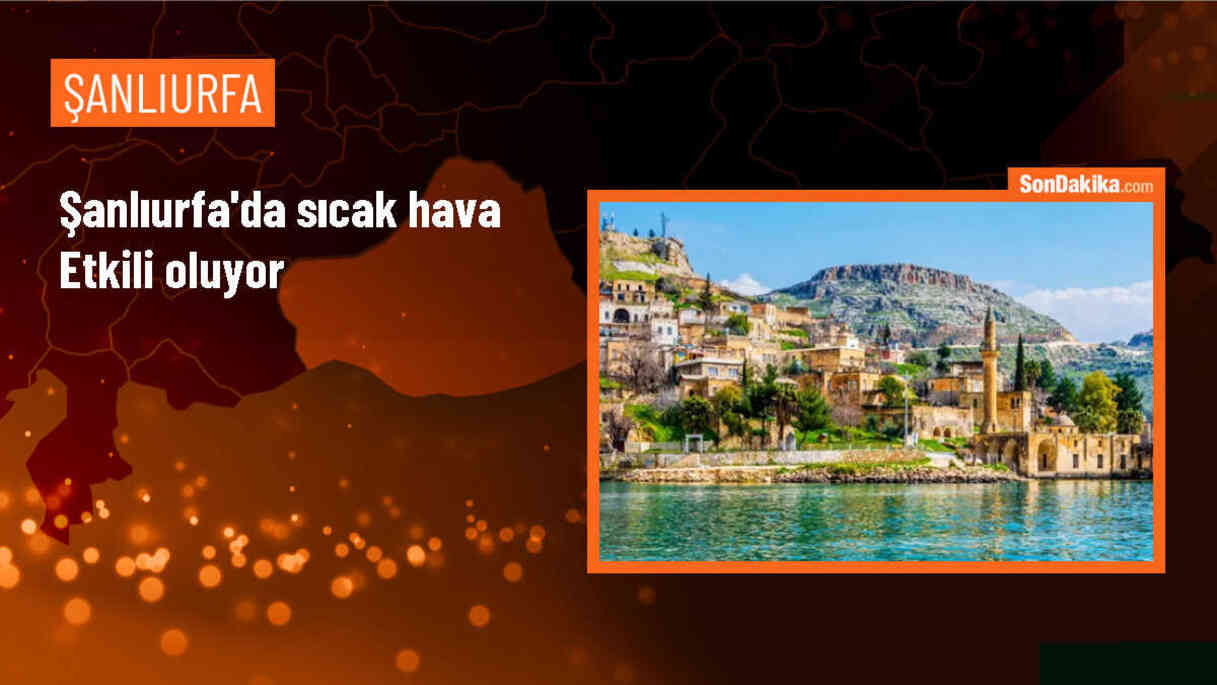 Şanlıurfa\'da Sıcak Hava Etkisini Gösteriyor