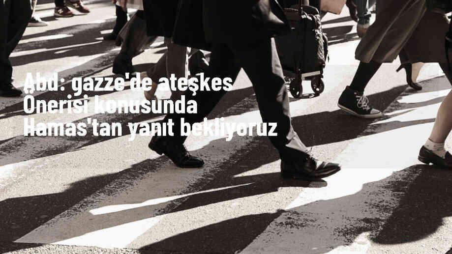 ABD, Hamas\'tan ateşkes önerisine yanıt bekliyor