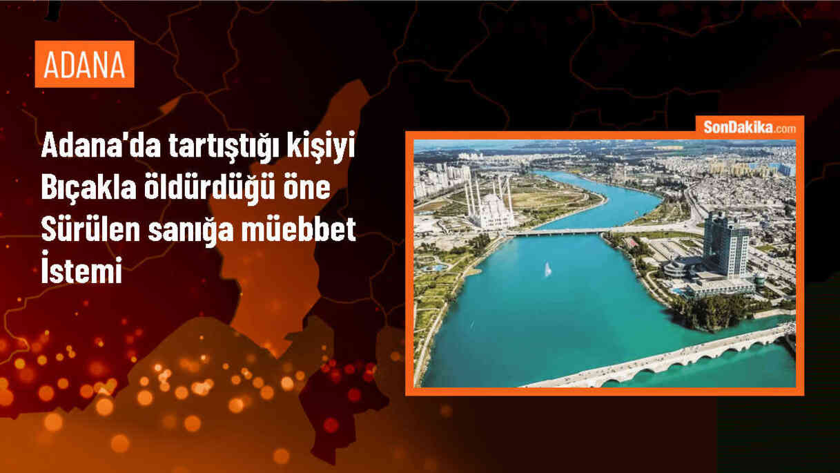 Adana\'da Sokakta Tartıştığı Kişiyi Bıçaklayarak Öldüren Sanığa Müebbet Hapis İstemi