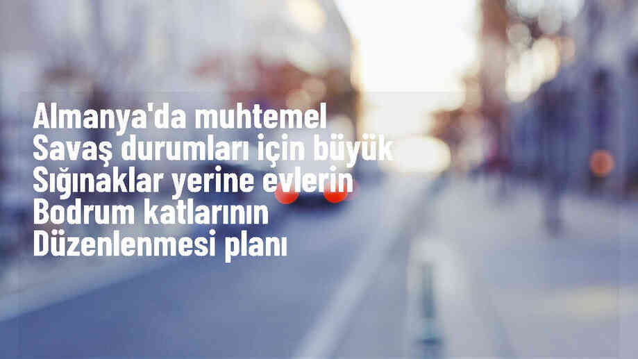 Almanya\'da savaş durumunda halk evlerinde korunacak