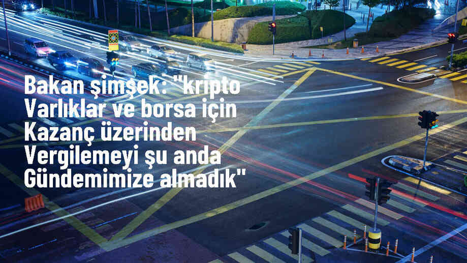 Hazine ve Maliye Bakanı Şimşek: Kripto varlıklar ve borsa için kazanç üzerinden vergileme gündemimizde değil