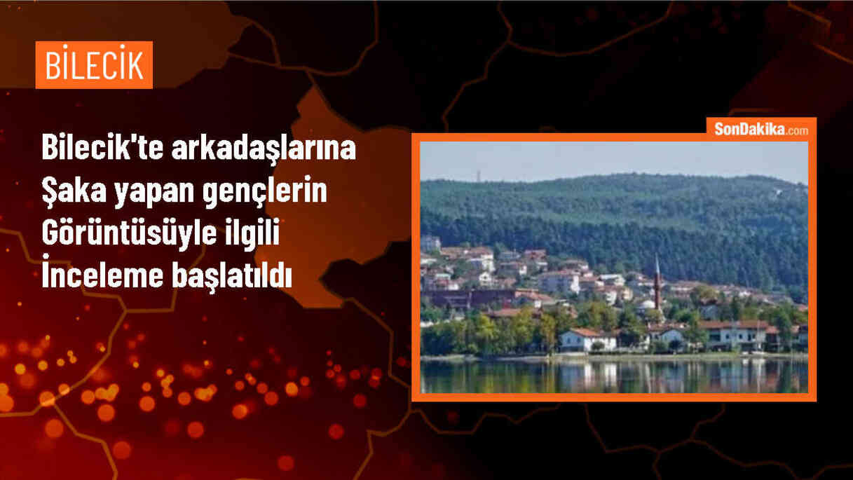 Bilecik Valiliği, gençlerin şaka videosuyla ilgili inceleme başlattı