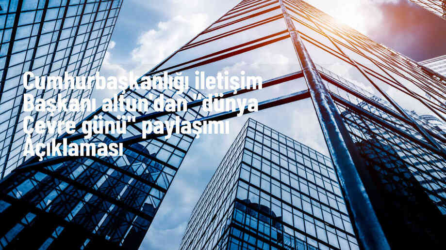Cumhurbaşkanlığı İletişim Başkanı Fahrettin Altun, gelecek nesillerin sağlıklı bir çevrede yaşama hakkını vurguladı