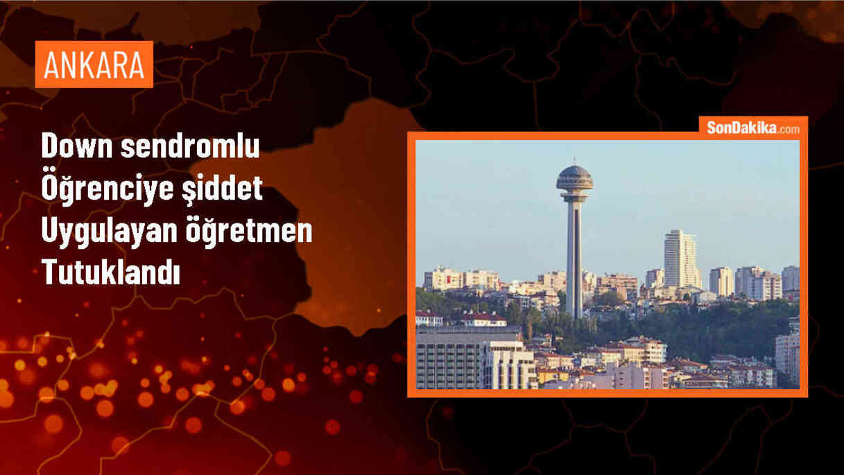 Down Sendromlu Öğrenciye Şiddet Uygulayan Öğretmen Tutuklandı