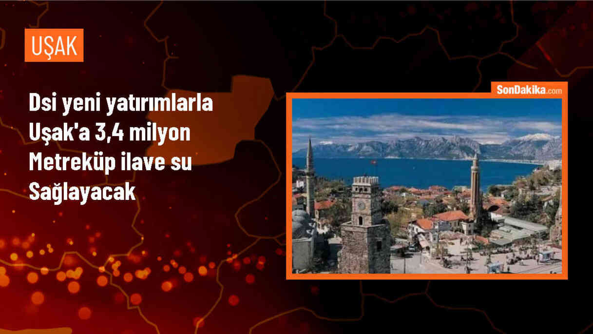 DSİ, Uşak\'ta 3 Projeyle İçme ve Kullanma Suyu Temin Edecek