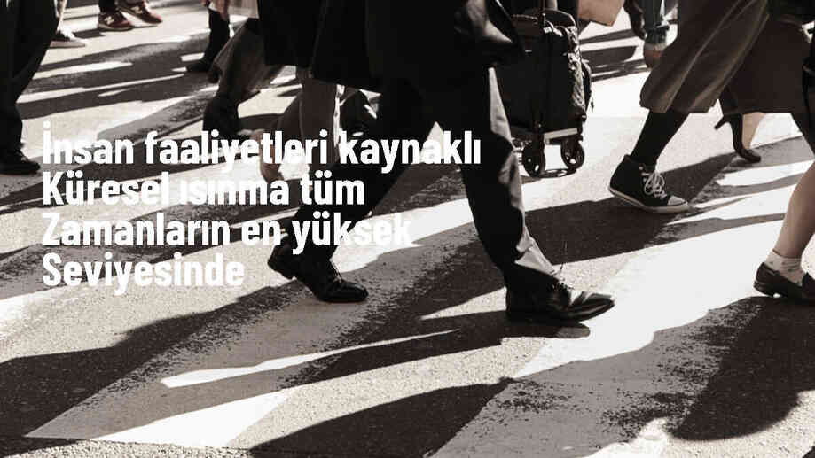 İnsan Faaliyetlerinin Yol Açtığı Küresel Isınma Rekor Seviyeye Ulaştı