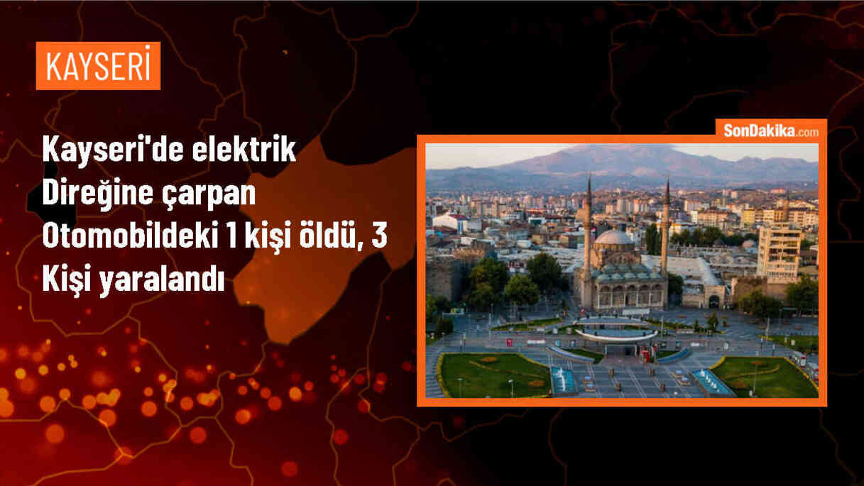 Kayseri\'de Otomobil Elektrik Direğine Çarptı: 1 Ölü, 3 Yaralı