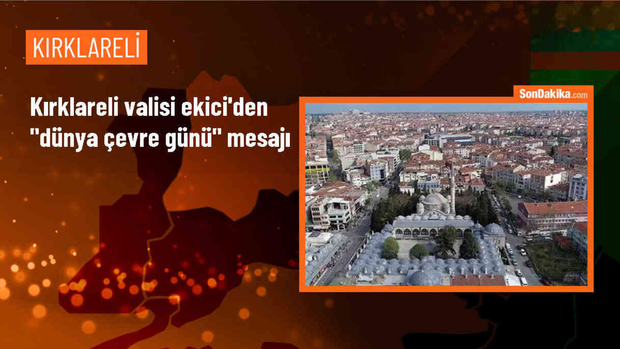 Kırklareli Valisi Birol Ekici\'den Dünya Çevre Günü mesajı