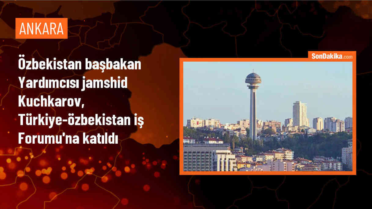 Özbekistan Başbakan Yardımcısı Türkiye-Özbekistan İş Forumu\'na katıldı
