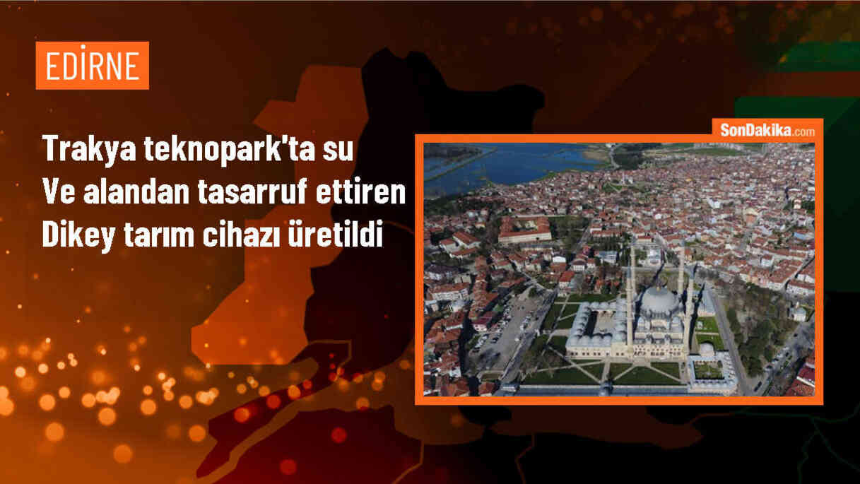 Edirne\'de Trakya Teknopark\'ta Otomatik Dikey Tarım Cihazı Üretildi