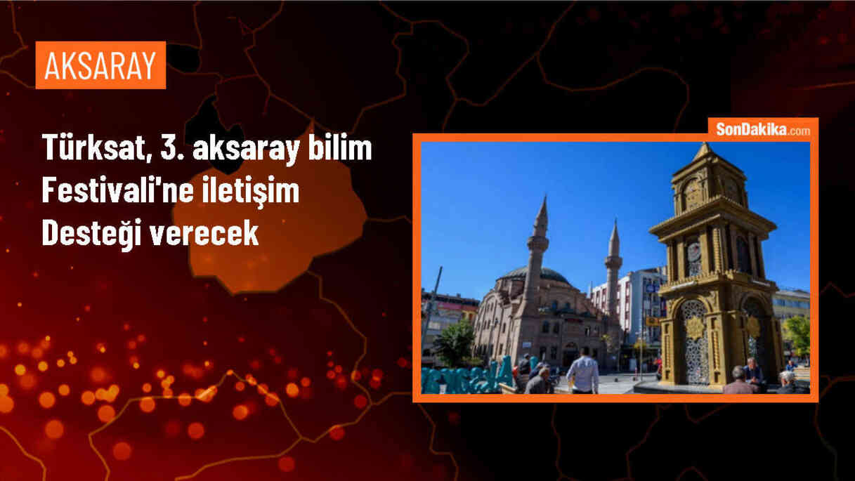 Türksat AŞ, 3. Aksaray Bilim Festivali\'ne iletişim desteği sağlayacak