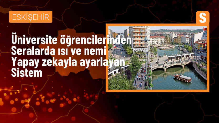 ESTÜ öğrencileri tarafından tasarlanan yapay zeka destekli sera kontrol sistemi