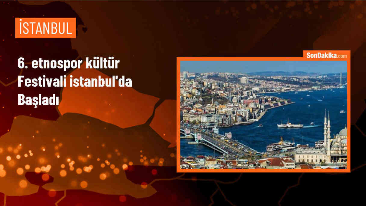 6. Etnospor Kültür Festivali İstanbul\'da Başladı