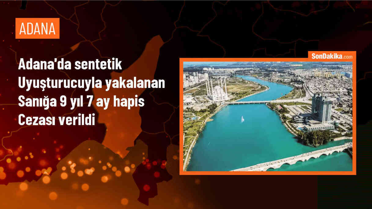 Adana\'da Sentetik Uyuşturucu Operasyonu: Sanığa Hapis ve Para Cezası