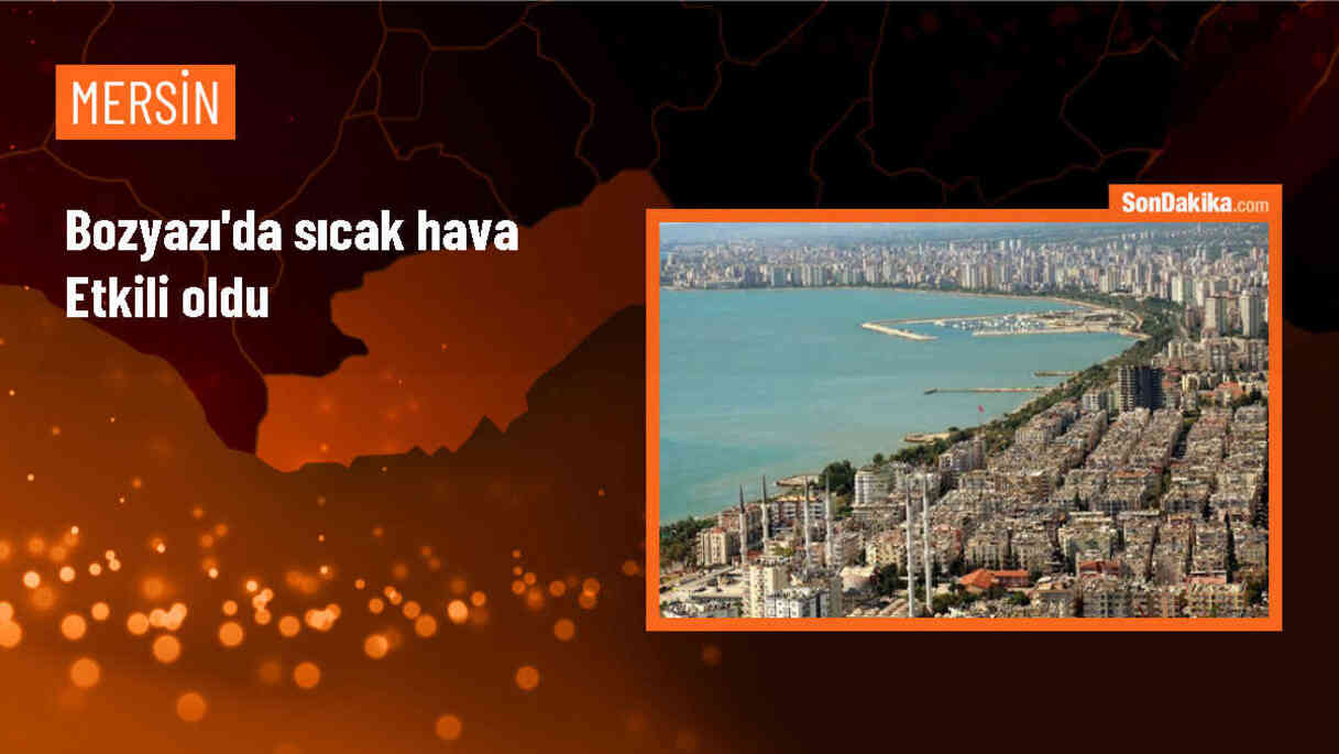 Mersin\'de Yüksek Sıcaklık Hayatı Olumsuz Etkiledi