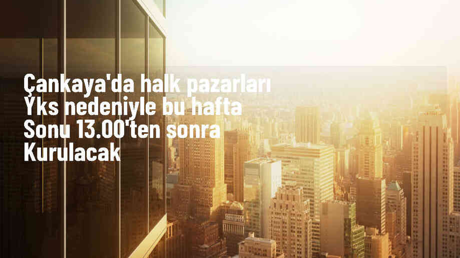 Çankaya\'daki semt pazarları YKS nedeniyle saat 13.00\'te kurulacak