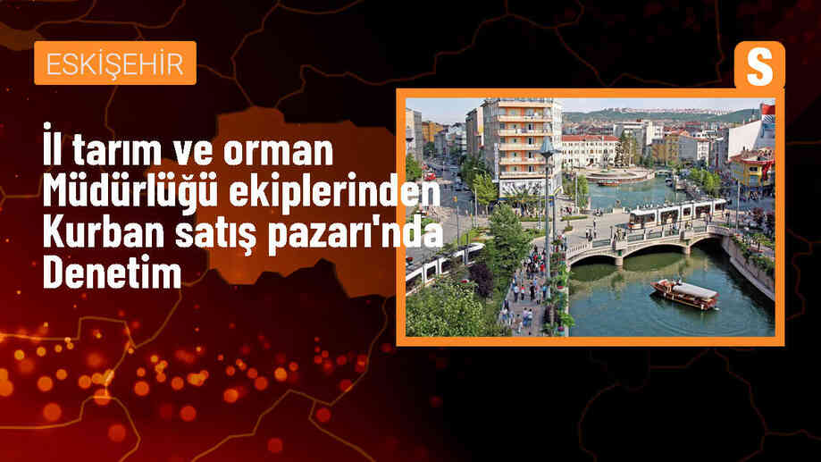 Eskişehir Kurban Satış Pazarı\'nda Denetim ve Kontrol Gerçekleştirildi