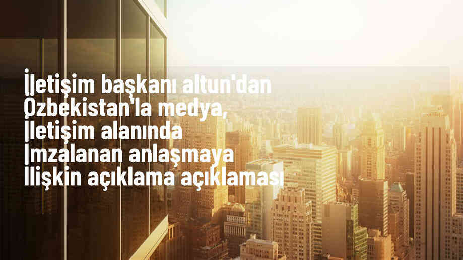 Türkiye ile Özbekistan Arasında Medya ve İletişim Anlaşması İmzalandı