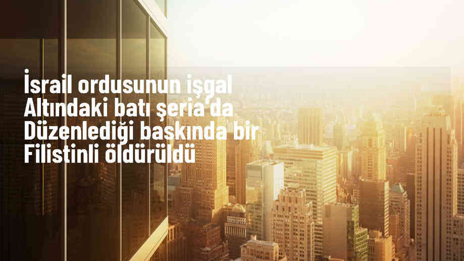 İsrail ordusu Batı Şeria\'da baskın düzenledi, bir Filistinli hayatını kaybetti
