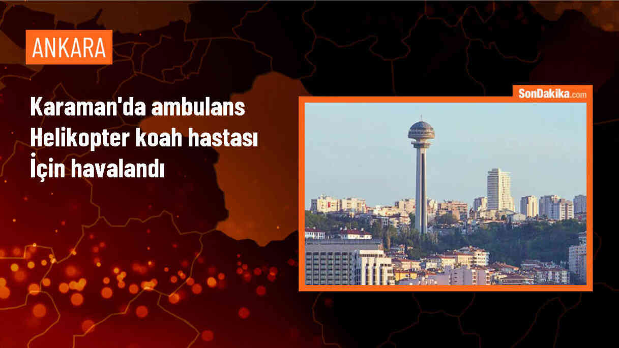 Karaman\'da KOAH tedavisi gören hastanın ambulans helikopterle Ankara\'ya sevk edilmesi