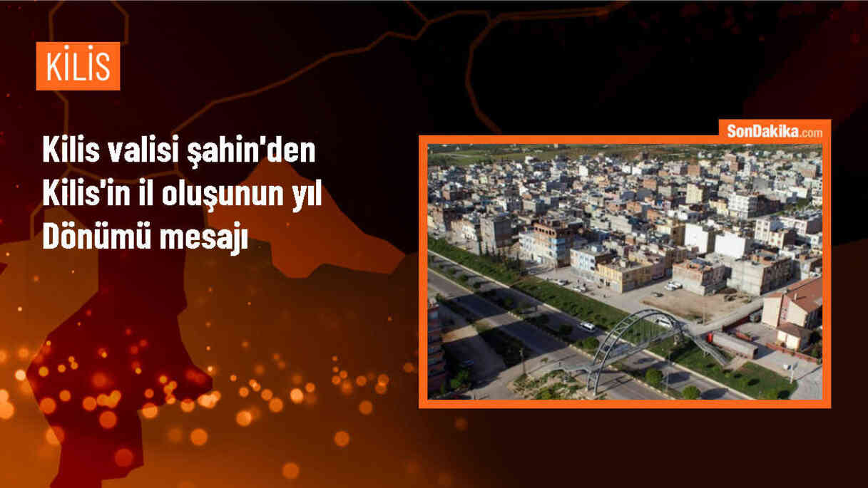 Kilis Valisi Tahir Şahin, Kilis\'in il oluşunun 29. yıl dönümü dolayısıyla mesaj yayımladı