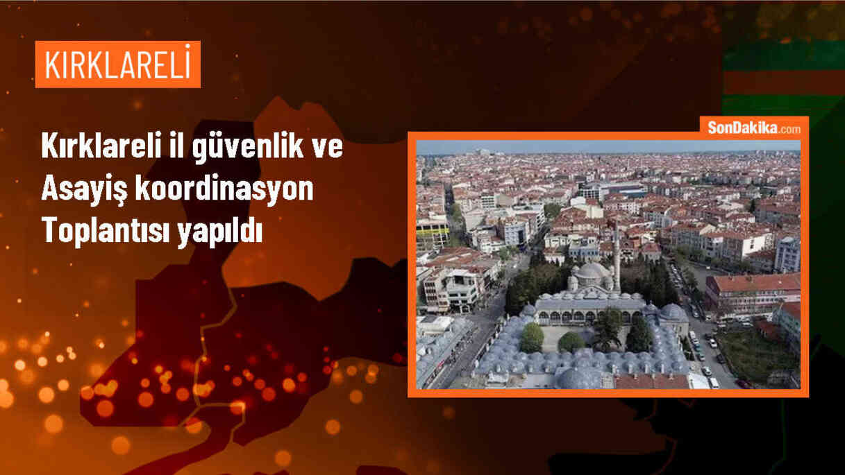 Kırklareli\'nde İl Güvenlik ve Asayiş Koordinasyon Toplantısı Gerçekleştirildi