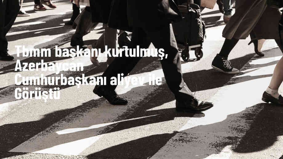 TBMM Başkanı Numan Kurtulmuş, Azerbaycan Cumhurbaşkanı İlham Aliyev ile Buluştu