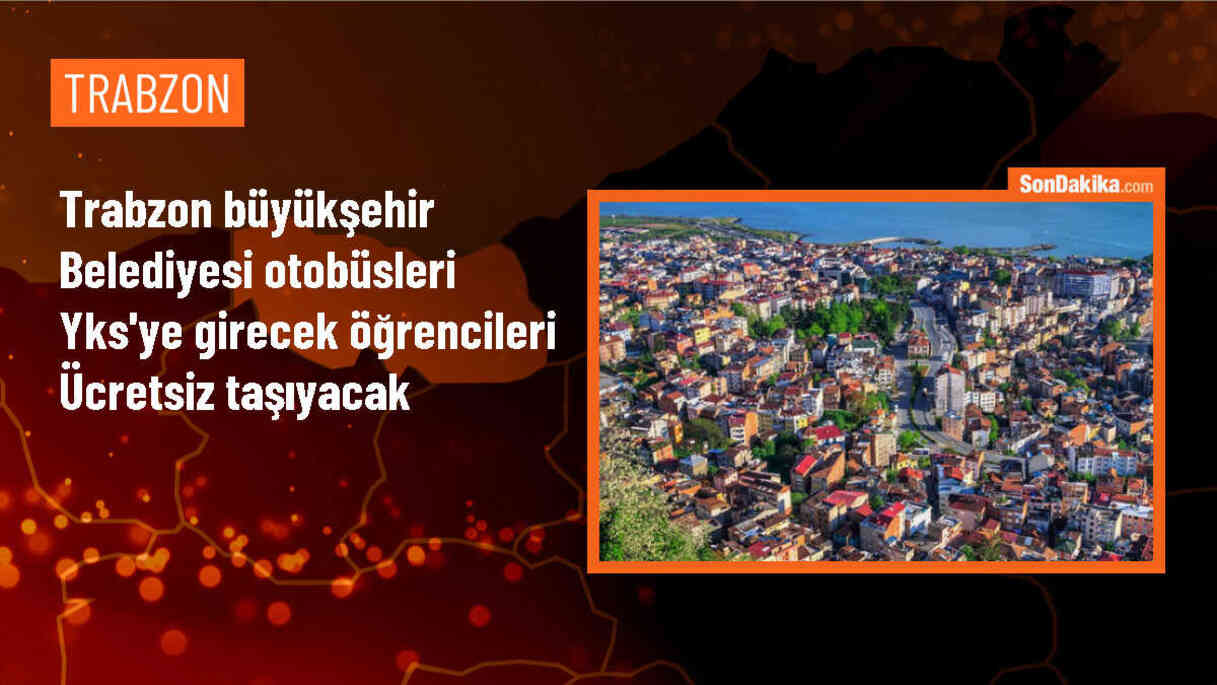 Trabzon Büyükşehir Belediyesi, YKS Sınavı İçin Ücretsiz Toplu Taşıma Hizmeti Sunacak