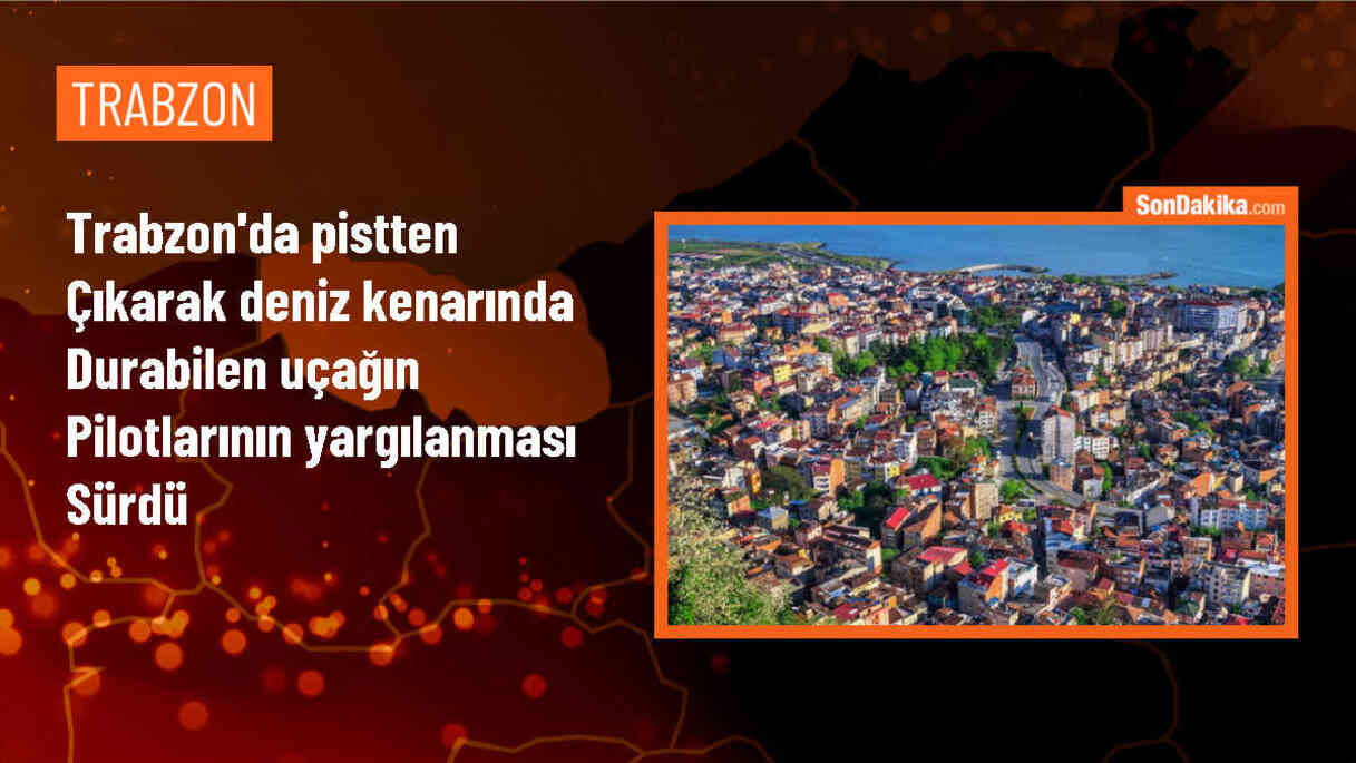 Trabzon Havalimanı\'nda kaza yapan uçağın pilotlarının yargılanması devam ediyor