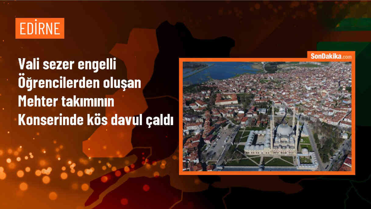 Edirne Valisi Engelli Öğrencilerin Mehter Takımı Konserinde Kös Davul Çaldı