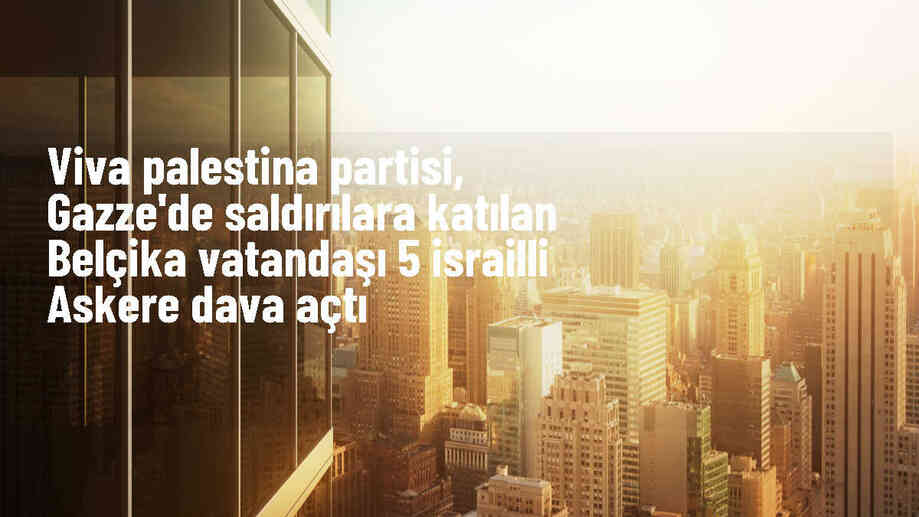 Belçika\'da İsrail askerlerine soykırım ve savaş suçlarından dava açıldı