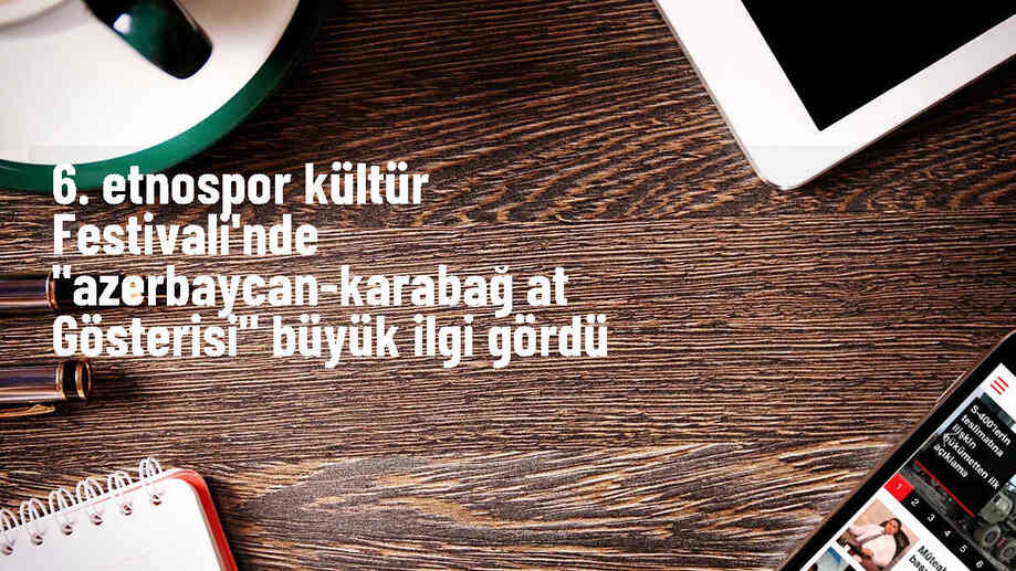 Etnospor Kültür Festivali\'nde Azerbaycan-Karabağ Atlı Dans Ekibi\'nin gösterisi beğeni topladı