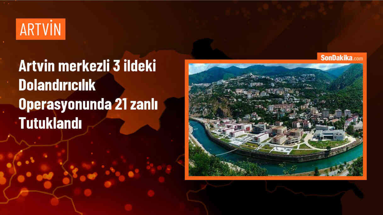 Artvin Merkezli Dolandırıcılık Operasyonunda 21 Tutuklama