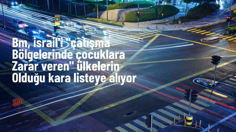 BM, İsrail\'i çocuklara zarar veren ülkeler listesine ekledi