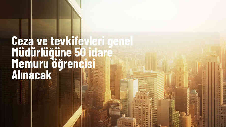 Adalet Bakanlığı 50 İdare Memuru Öğrencisi Alımı Yapacak