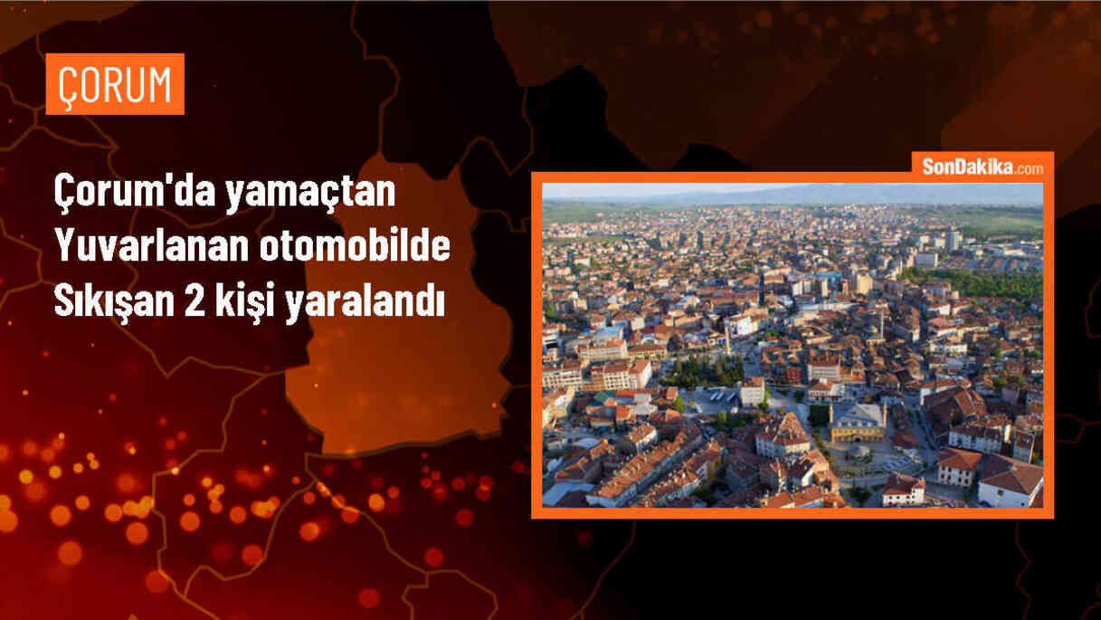 Çorum\'da yamaçtan yuvarlanan otomobilde sıkışan 2 kişi yaralı olarak hastaneye kaldırıldı