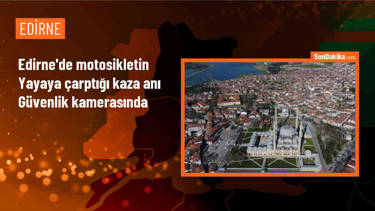 Edirne\'de motosikletin yayaya çarptığı kaza anı güvenlik kamerasınca kaydedildi