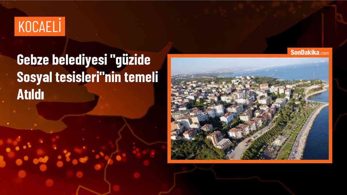 Gebze Belediyesi, Güzide Sosyal Tesisleri\'nin temelini attı
