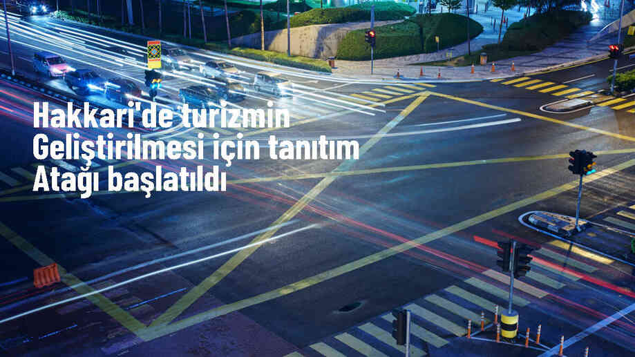 Hakkari, Turizm Potansiyelini Artırmak İçin Tanıtım Atağı Başlattı