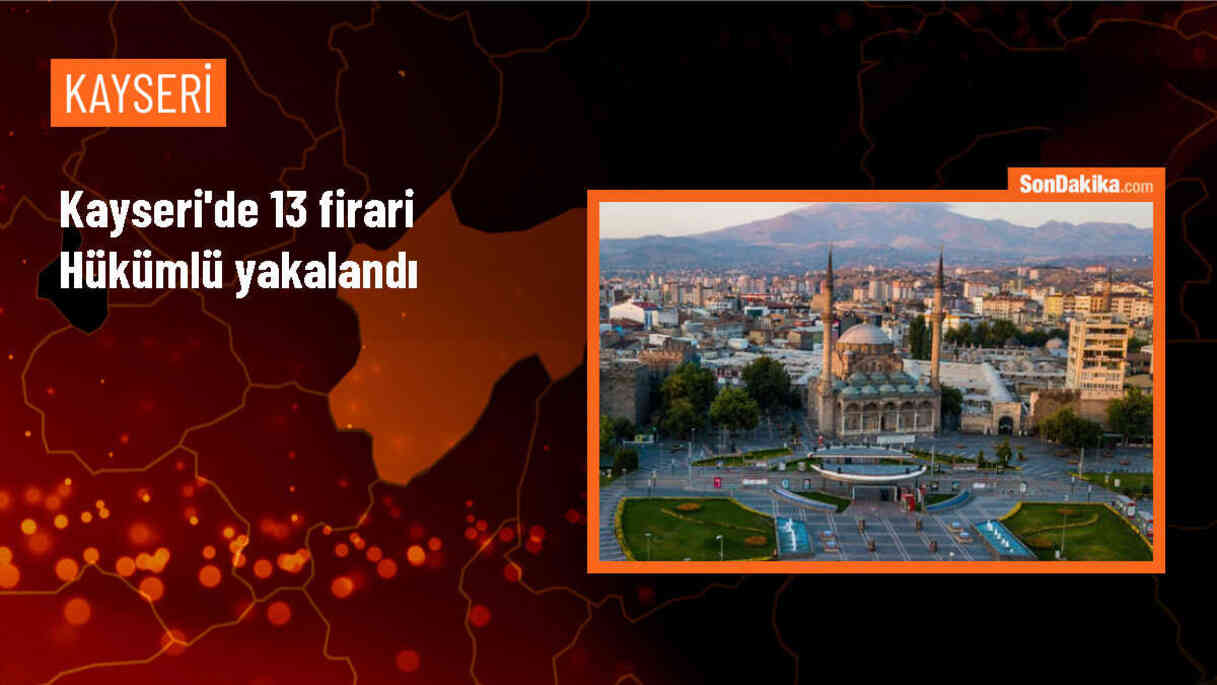 Kayseri\'de 13 firari hükümlü yakalandı