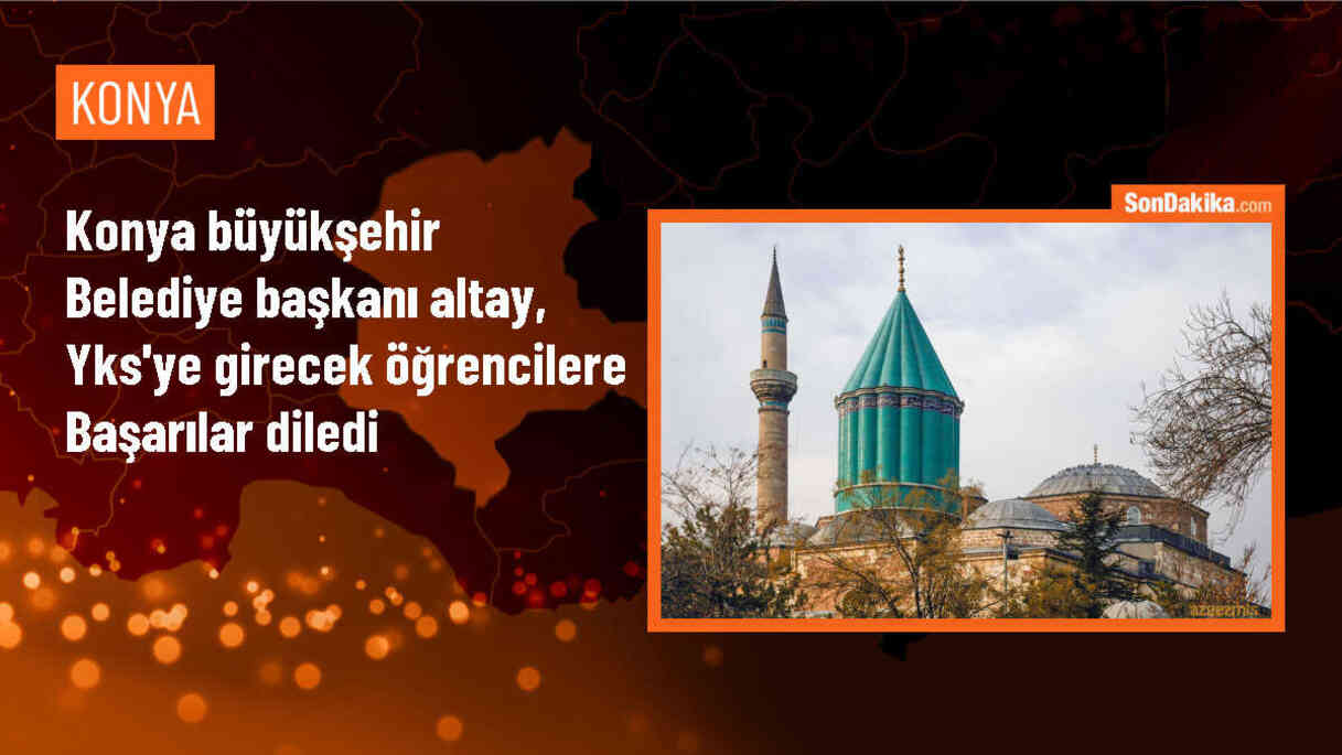 Konya Büyükşehir Belediye Başkanı Uğur İbrahim Altay\'dan YKS Öğrencilerine Başarı Dileği