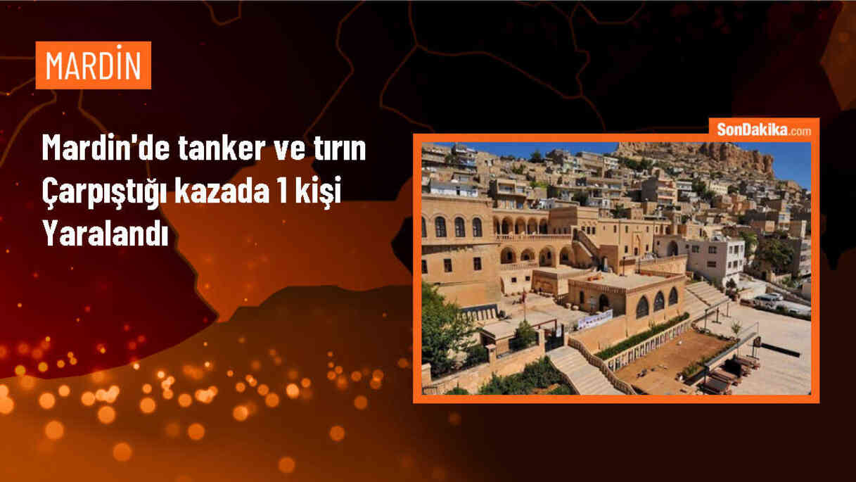 Mardin\'de tanker ve tır çarpışması: 1 kişi ağır yaralandı