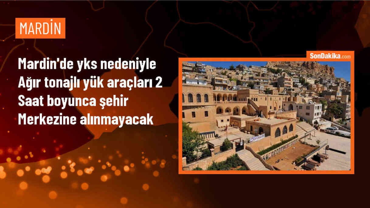 Mardin\'de YKS için ağır tonajlı yük araçlarına kısıtlama